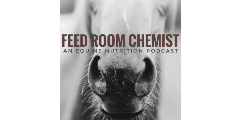 Feed Room Chemist An Equine Nutrition Podcast