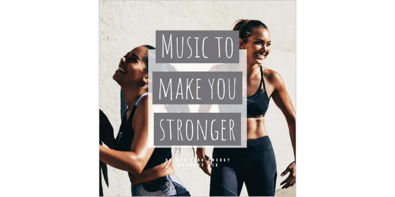 Music to Make you Stronger