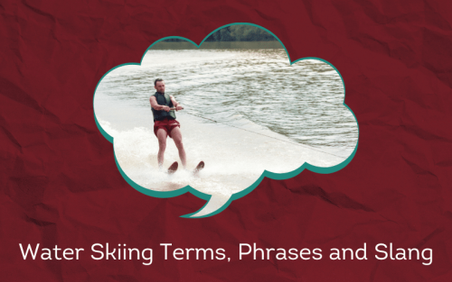 30 Must-Know Water Skiing Terms, Phrases and Slang